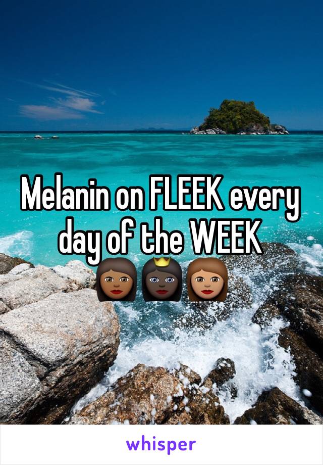 Melanin on FLEEK every day of the WEEK
👩🏾👸🏿👩🏽