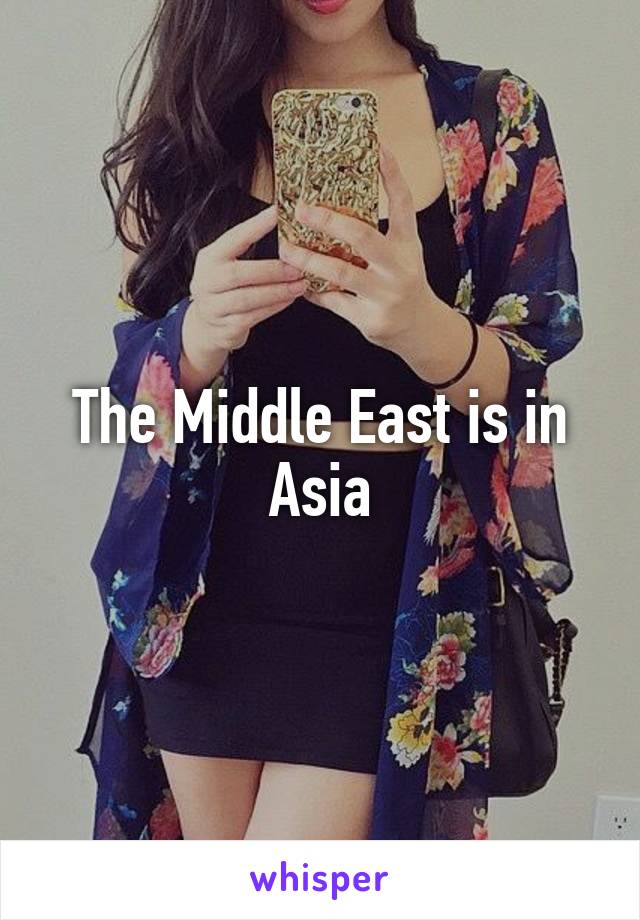 The Middle East is in Asia