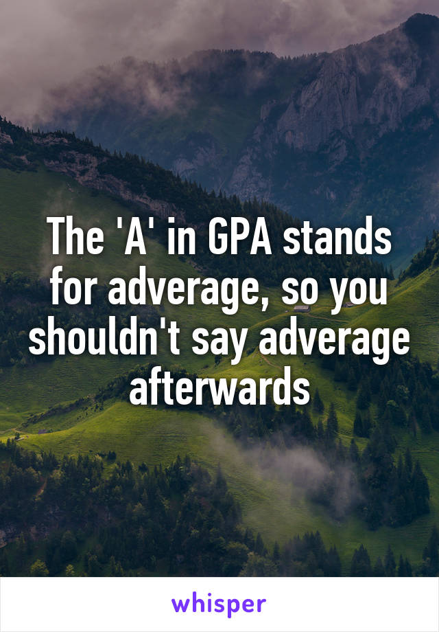 The 'A' in GPA stands for adverage, so you shouldn't say adverage afterwards