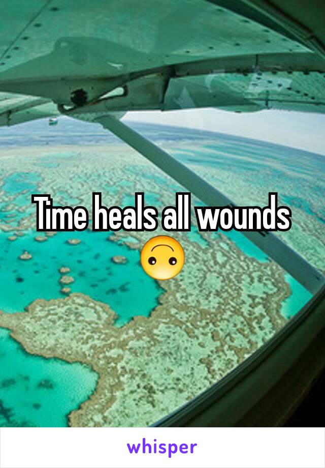 Time heals all wounds 🙃