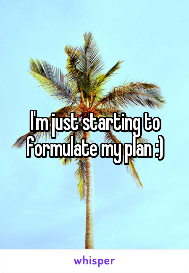 I'm just starting to formulate my plan :)