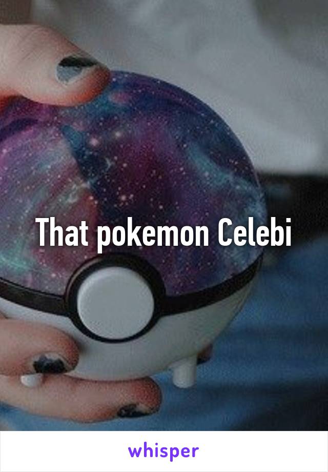 That pokemon Celebi