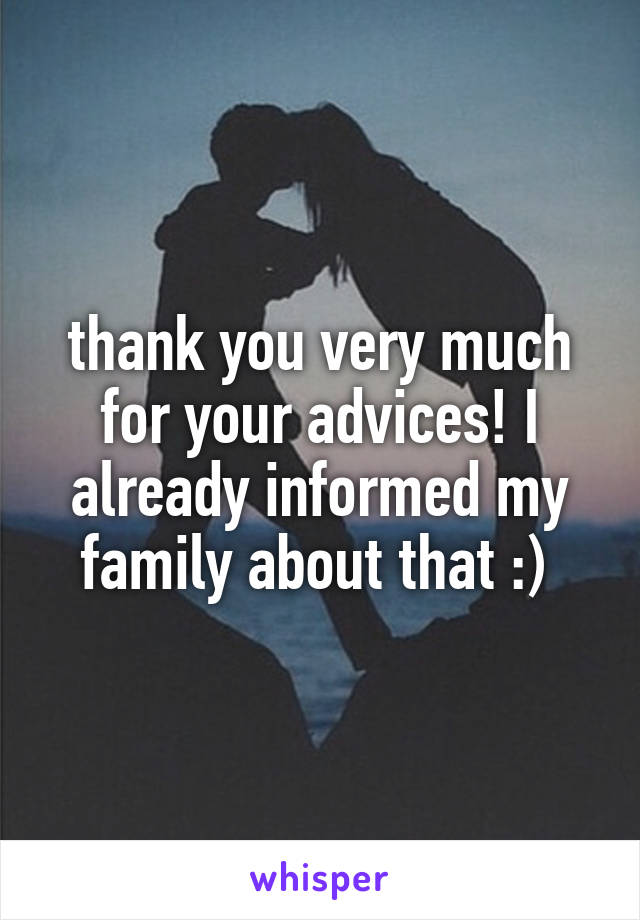 thank you very much for your advices! I already informed my family about that :) 