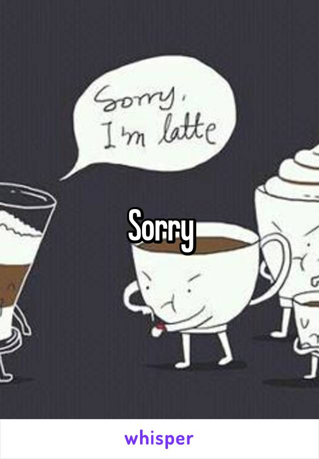 Sorry