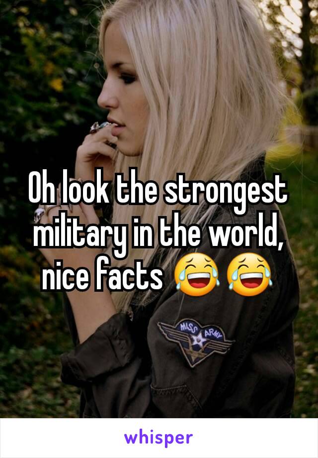 Oh look the strongest military in the world, nice facts 😂😂