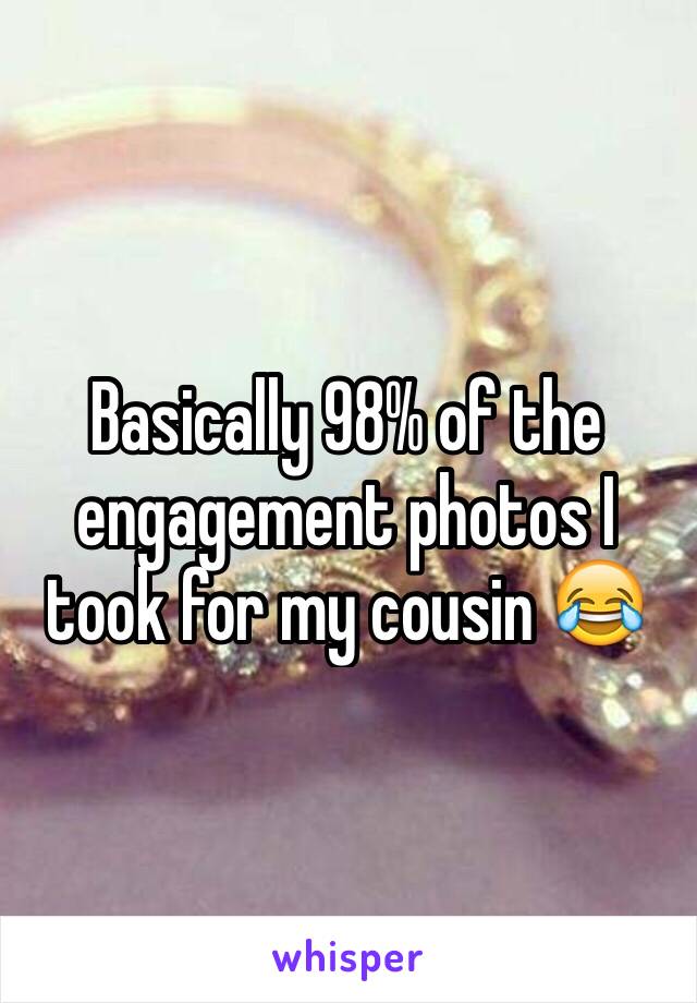 Basically 98% of the engagement photos I took for my cousin 😂