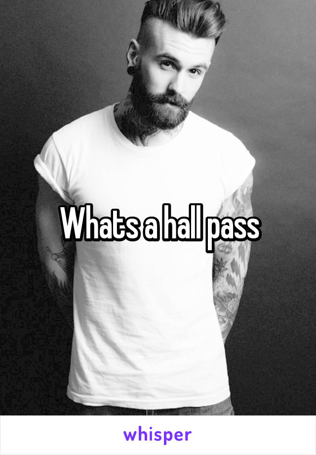 Whats a hall pass