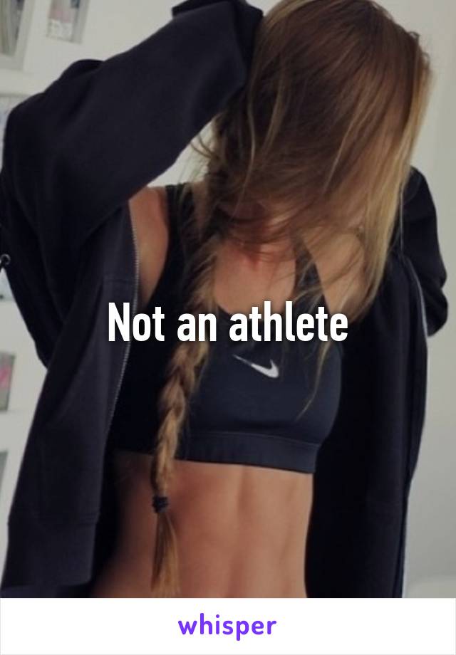 Not an athlete
