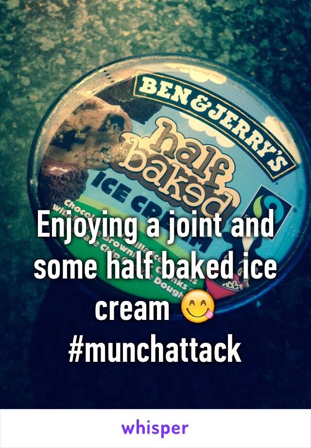 Enjoying a joint and some half baked ice cream 😋 #munchattack