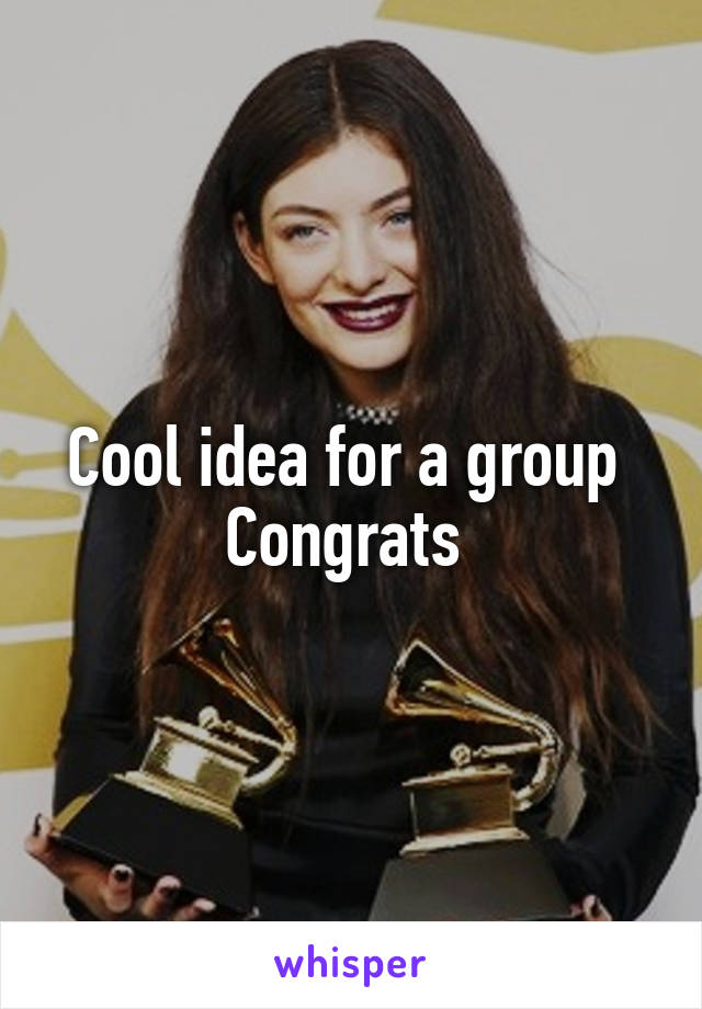 Cool idea for a group 
Congrats 