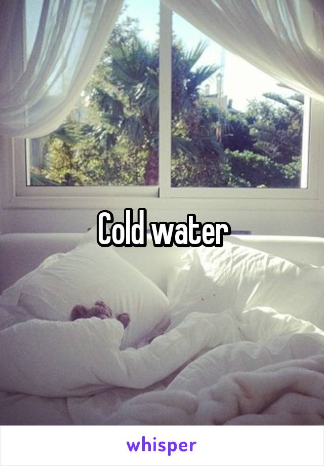 Cold water