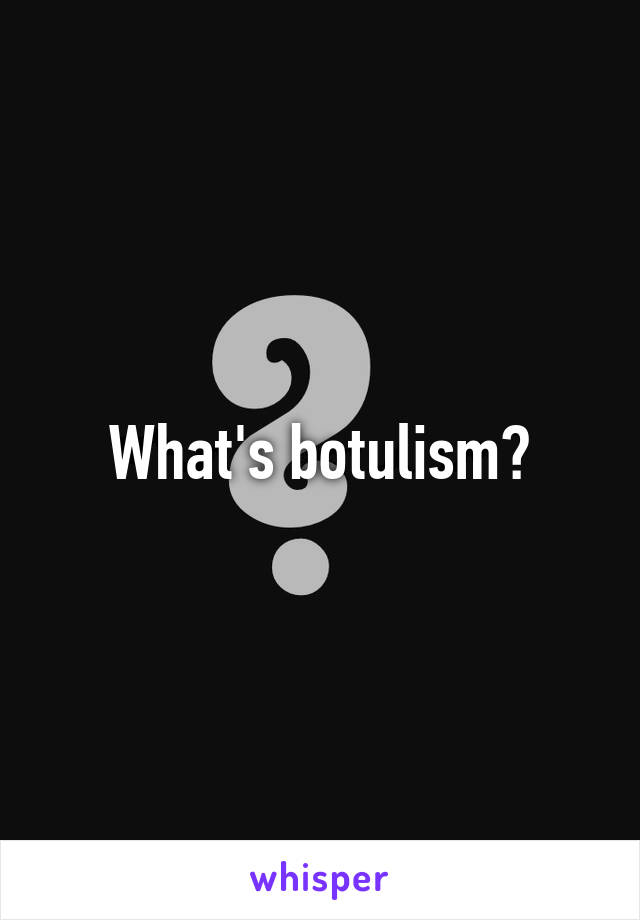 What's botulism?