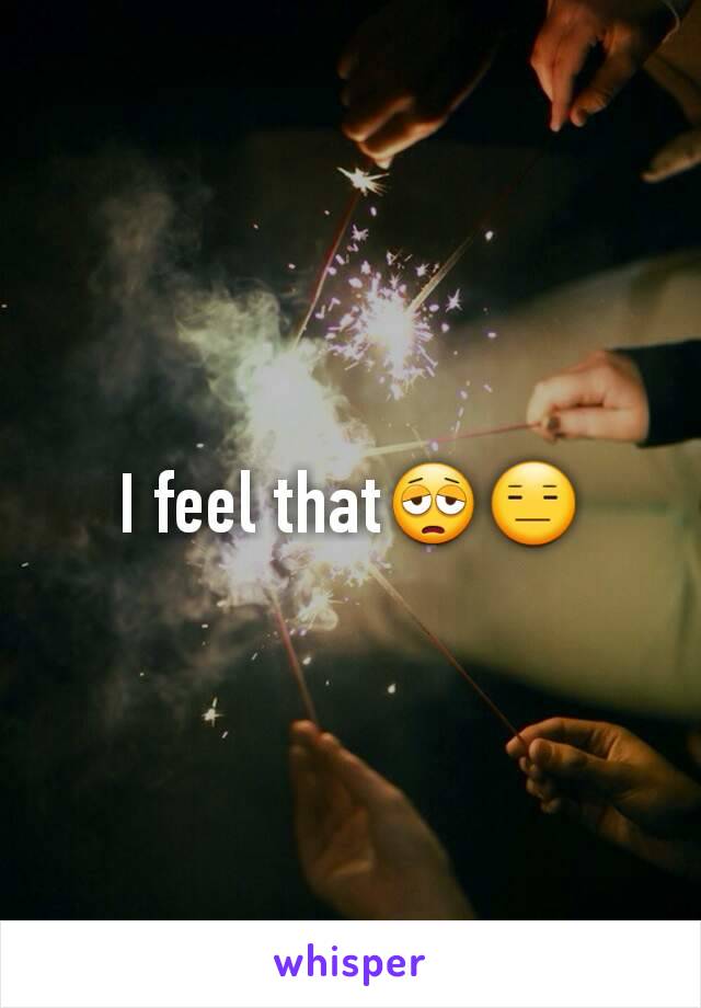 I feel that😩😑