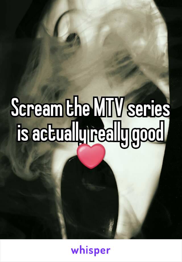Scream the MTV series is actually really good❤
