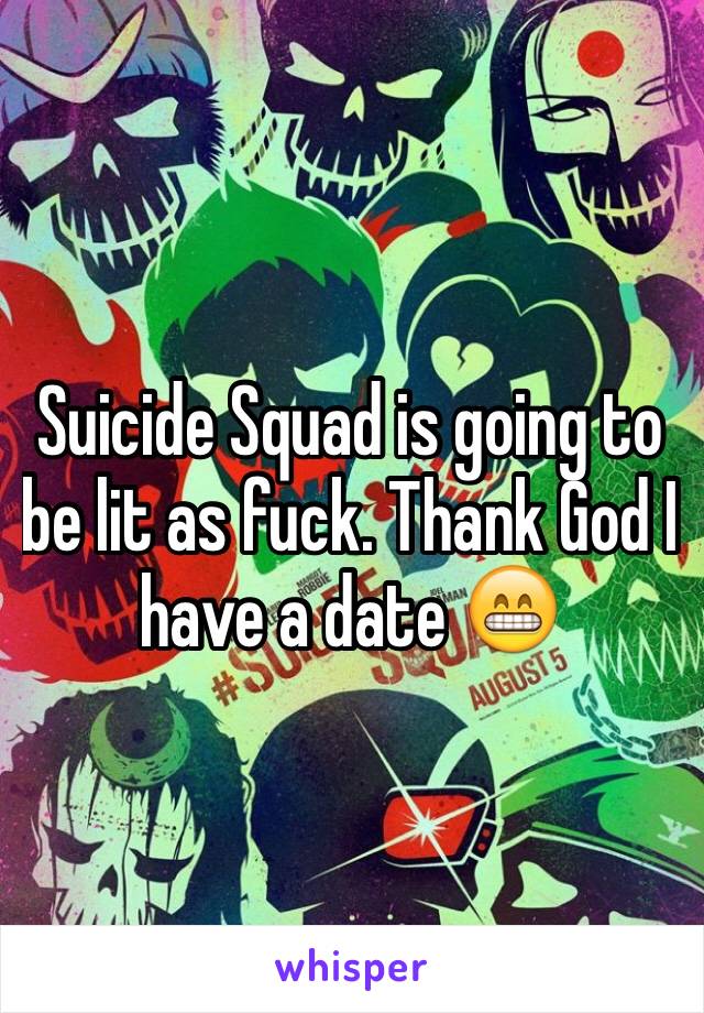Suicide Squad is going to be lit as fuck. Thank God I have a date 😁