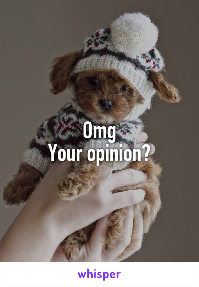 Omg
Your opinion?