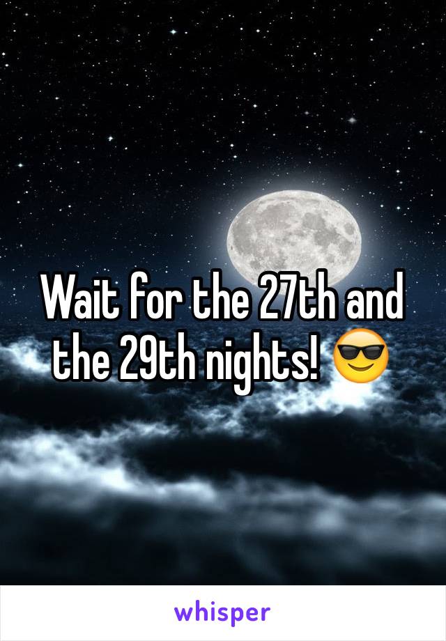 Wait for the 27th and the 29th nights! 😎