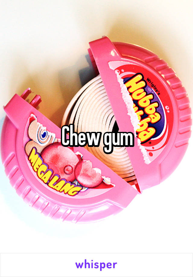 Chew gum
