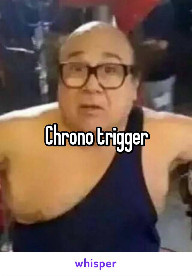Chrono trigger