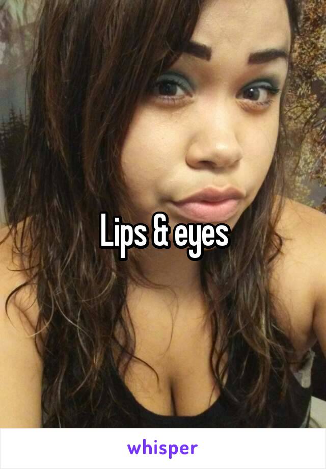 Lips & eyes