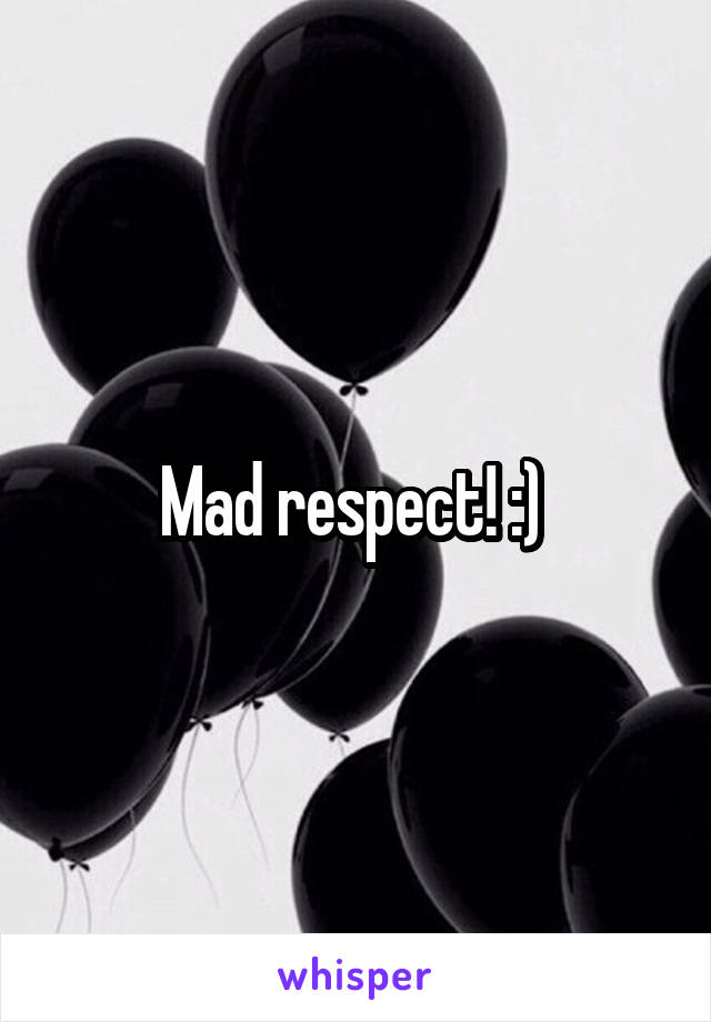 Mad respect! :) 