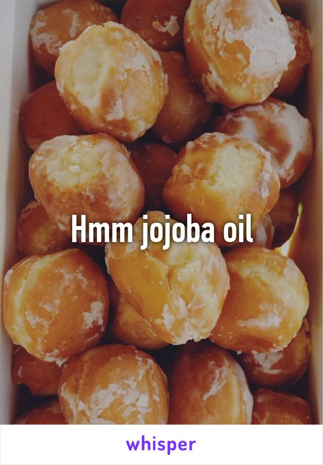 Hmm jojoba oil