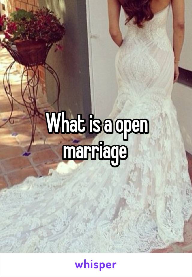 What is a open marriage 