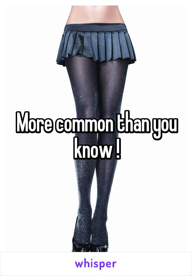 More common than you know !