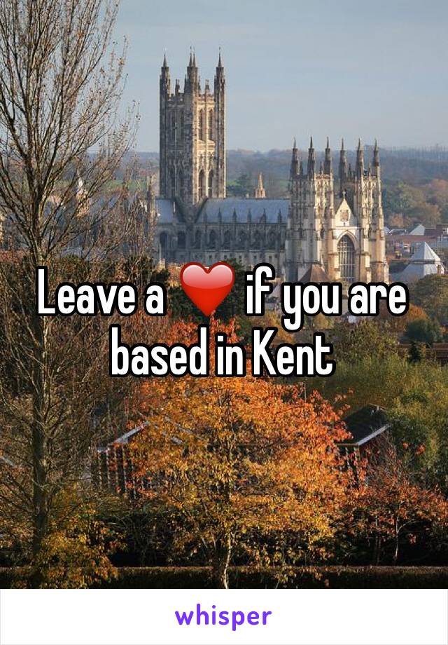 Leave a ❤️ if you are based in Kent 