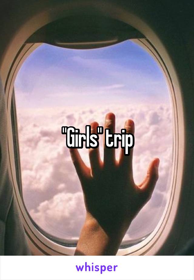 "Girls" trip
