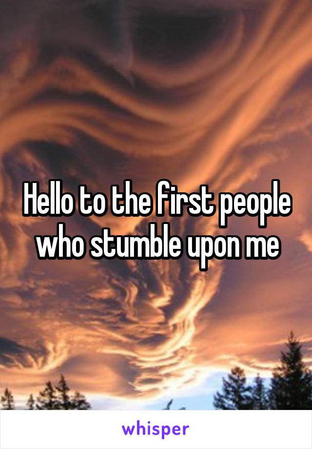 Hello to the first people who stumble upon me