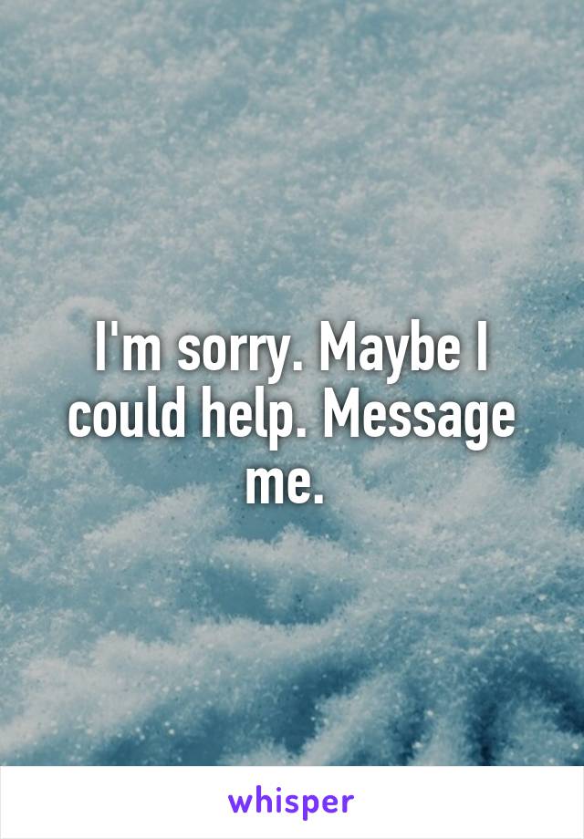 I'm sorry. Maybe I could help. Message me. 