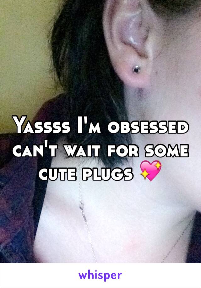 Yassss I'm obsessed can't wait for some cute plugs 💖