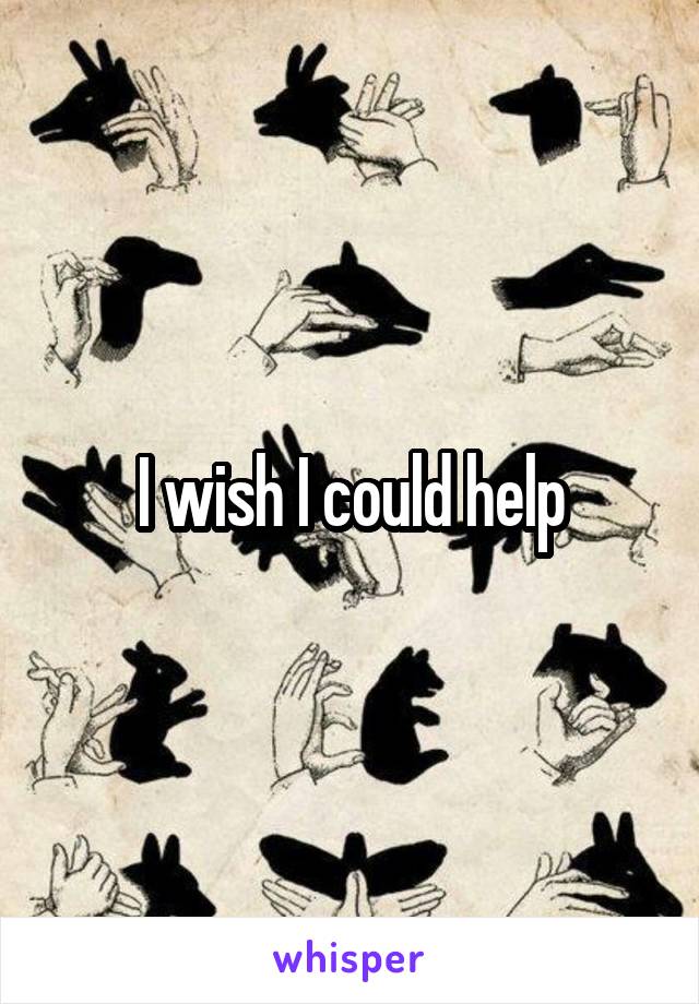 I wish I could help