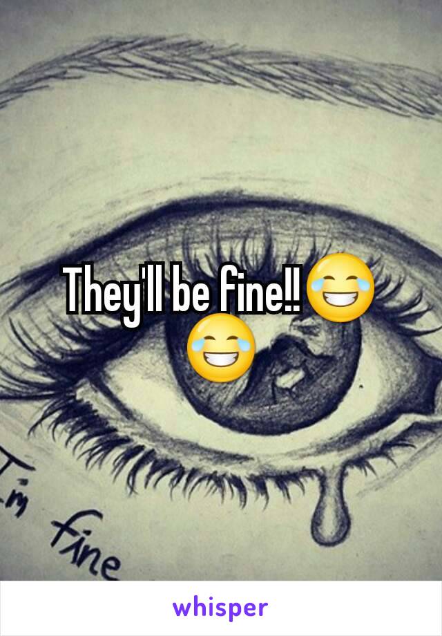 They'll be fine!!😂😂