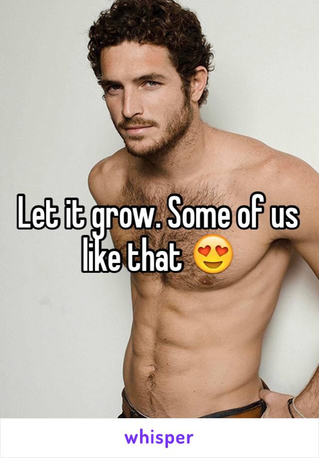 Let it grow. Some of us like that 😍