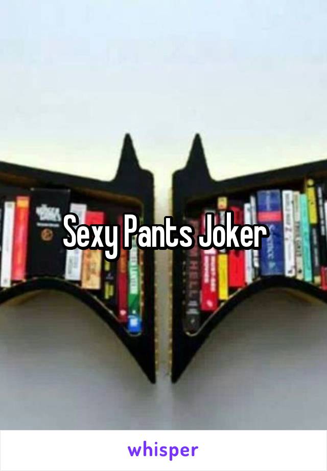 Sexy Pants Joker