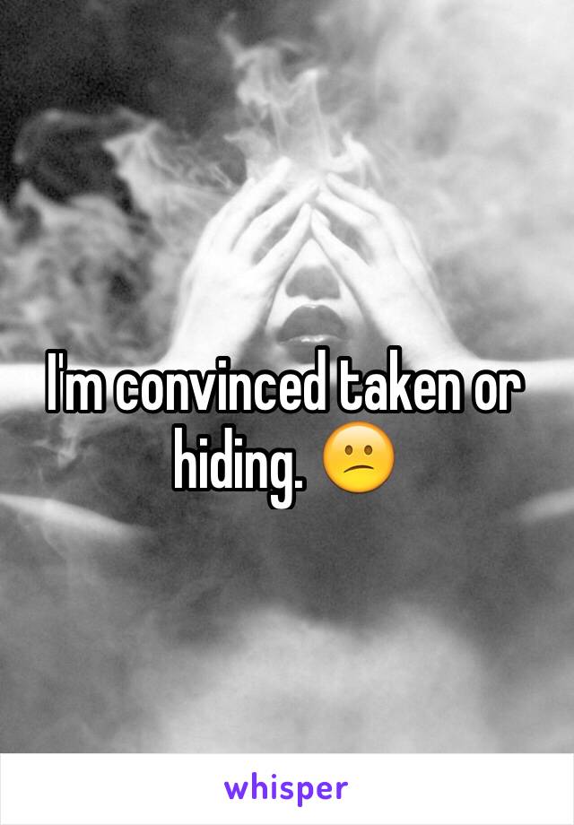 I'm convinced taken or hiding. 😕