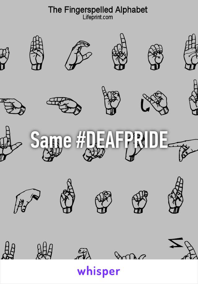 Same #DEAFPRIDE