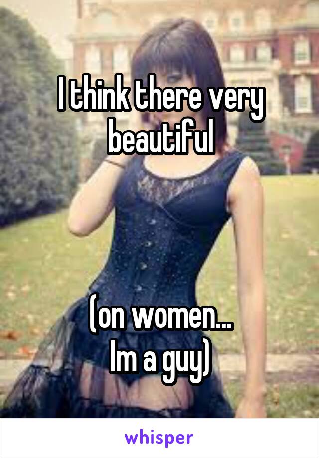 I think there very beautiful



(on women...
Im a guy)