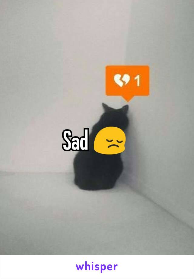 Sad 😔 