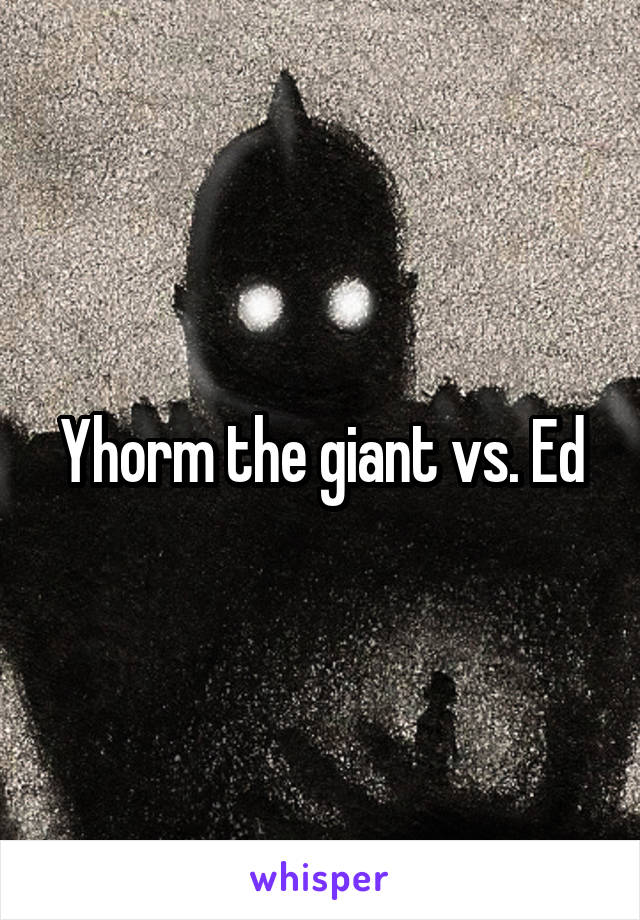 Yhorm the giant vs. Ed