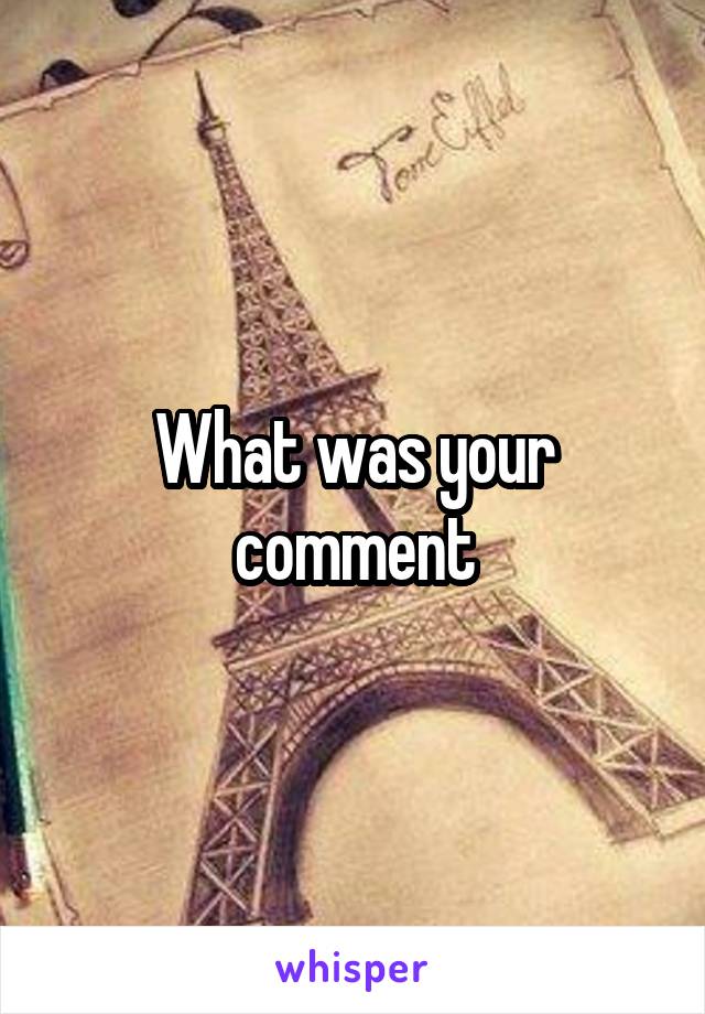 What was your comment