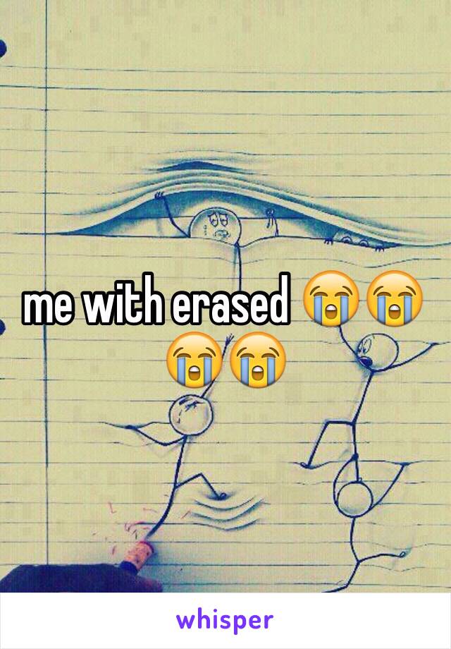 me with erased 😭😭😭😭