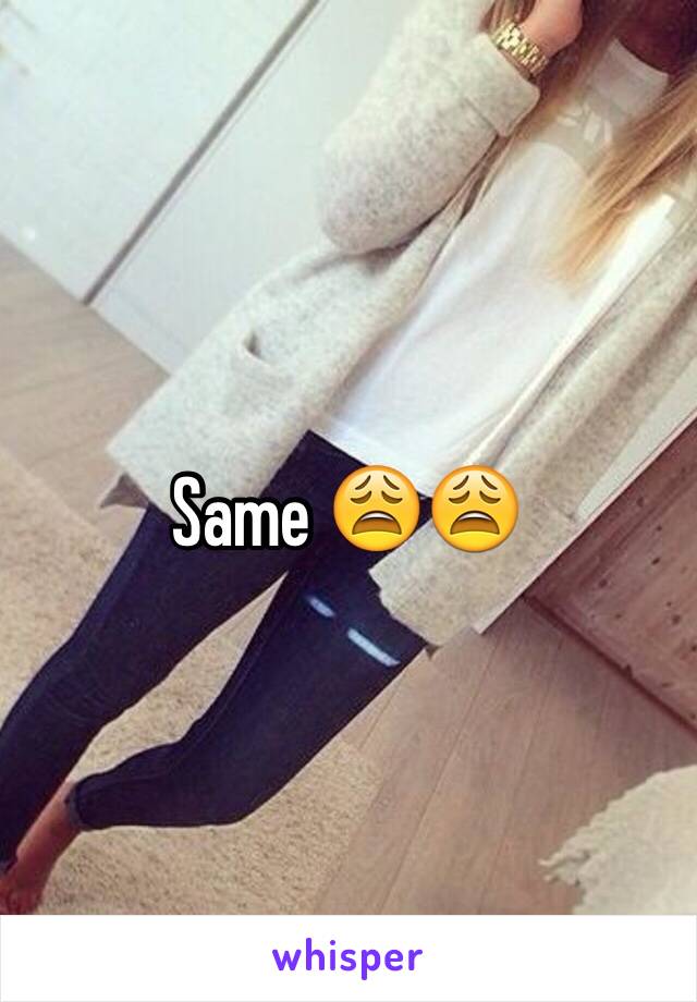 Same 😩😩
