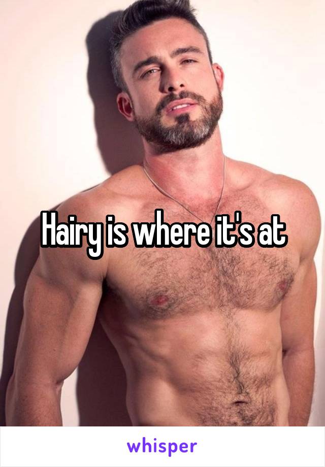 Hairy is where it's at