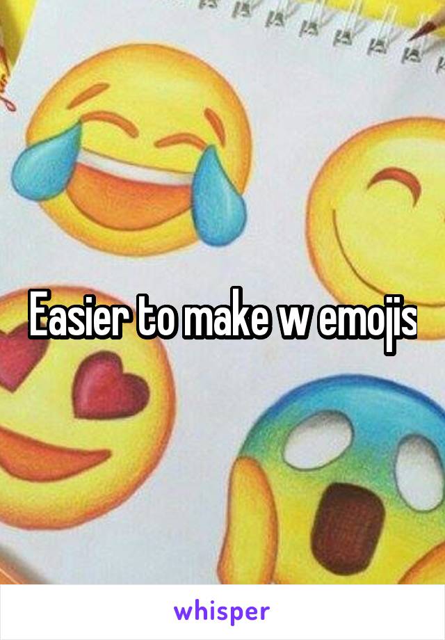 Easier to make w emojis