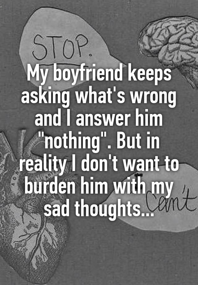 my-boyfriend-keeps-asking-what-s-wrong-and-i-answer-him-nothing-but