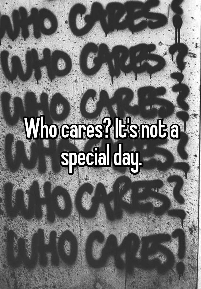 who-cares-it-s-not-a-special-day