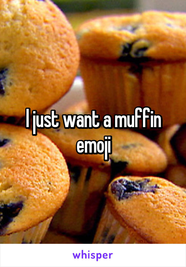 I just want a muffin emoji